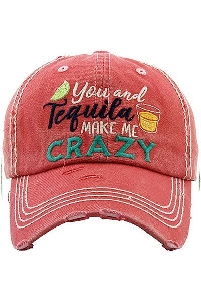 You and Tequila Make Me Crazy baseball hat